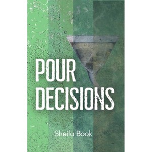 Pour Decisions - by  Sheila Book (Paperback) - 1 of 1