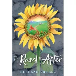 The Road to After - by  Rebekah Lowell (Hardcover)