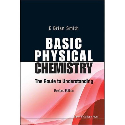  Basic Physical Chemistry: The Route to Understanding (Revised Edition) - by  E Brian Smith (Paperback) 