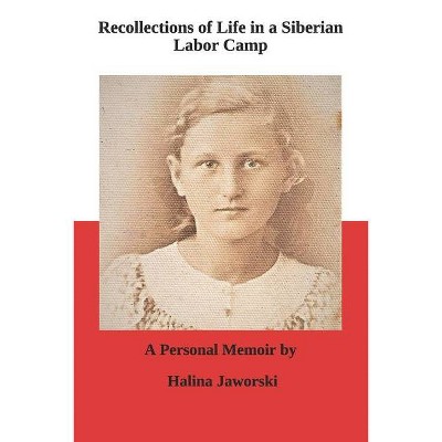 Recollections of Life in a Siberian Labor Camp - by  Halina Jaworski (Paperback)