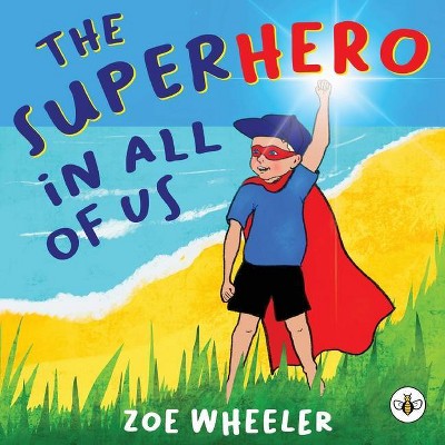 The Superhero in All of Us - by  Zoe Wheeler (Paperback)