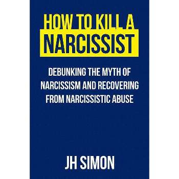 How To Kill A Narcissist - (Kill a Narcissist) by  J H Simon (Paperback)