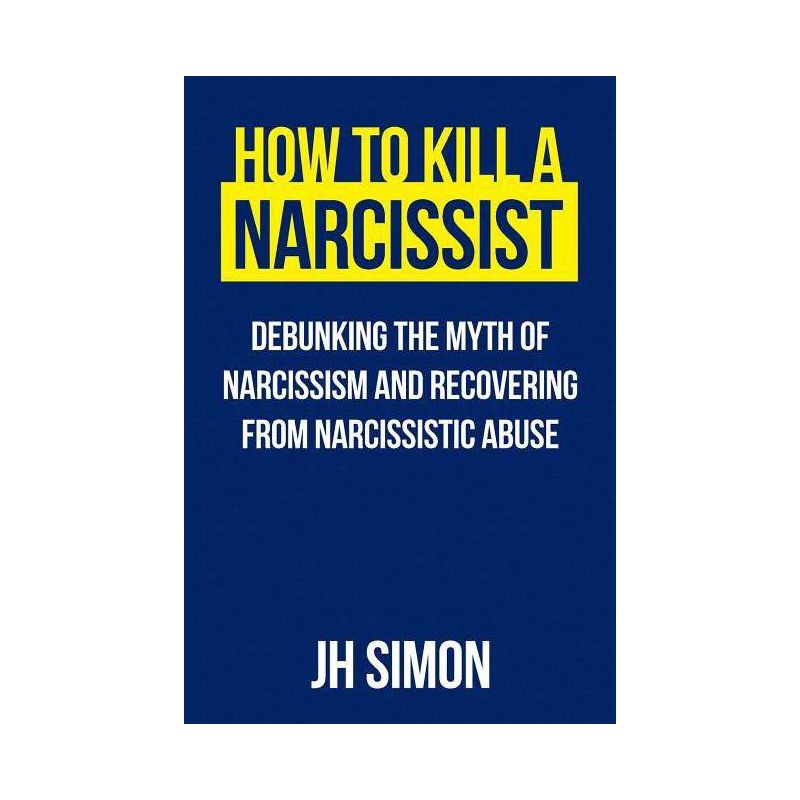 How To Kill A Narcissist - (Kill a Narcissist) by  J H Simon (Paperback), 1 of 2