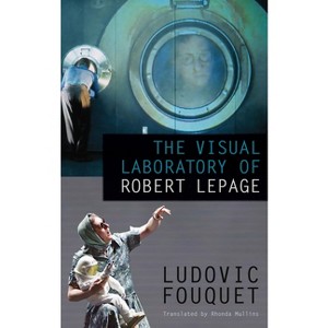 The Visual Laboratory of Robert Lepage - by  Ludovic Fouquet (Paperback) - 1 of 1