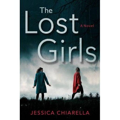 The Lost Girls - by  Jessica Chiarella (Paperback)