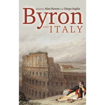 Byron and Italy - by  Alan Rawes & Diego Saglia (Paperback)