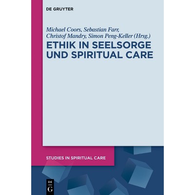 Ethik in Seelsorge Und Spiritual Care - (Studies in Spiritual Care) by  Michael Coors & Sebastian Farr & Christof Mandry & Simon Peng-Keller