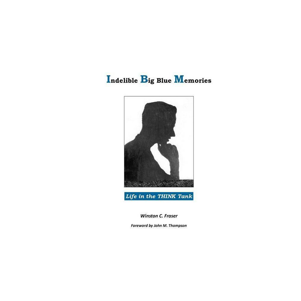 Indelible Big Blue Memories - by Winston C Fraser (Paperback) was $19.69 now $11.79 (40.0% off)