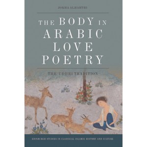 The Body in Arabic Love Poetry - (Edinburgh Studies in Classical Islamic History and Culture) by  Jokha Alharthi (Paperback) - 1 of 1