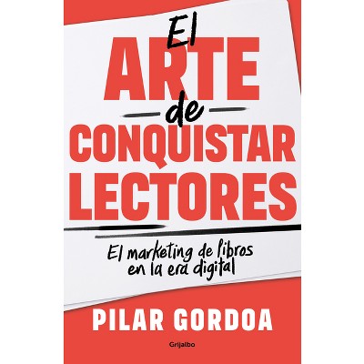 El Arte de Conquistar Lectores / Mastering the Art of Gaining Readers - by  Pilar Gordoa (Paperback)