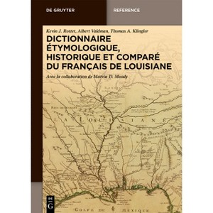 Dictionnaire Étymologique, Historique Et Comparé Du Français de Louisiane - by  Kevin J Rottet & Albert Valdman & Thomas A Klingler (Hardcover) - 1 of 1