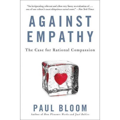 Against Empathy - by  Paul Bloom (Paperback)