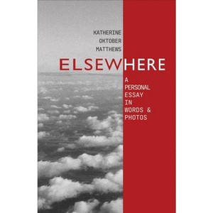 Elsewhere - by  Katherine Oktober Matthews (Paperback) - 1 of 1