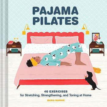 Pajama Pilates - by  Maria Mankin (Hardcover)