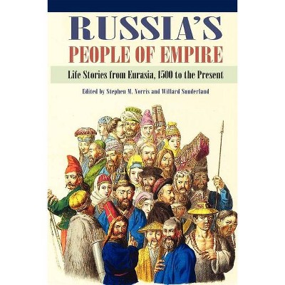 Russia's People of Empire - by  Stephen M Norris & Willard Sunderland (Paperback)