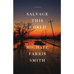 Salvage This World - by  Michael Farris Smith (Hardcover) - 1 of 1