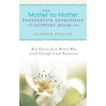 The Mother-To-Mother Postpartum Depression Support Book - by  Sandra Poulin (Paperback)