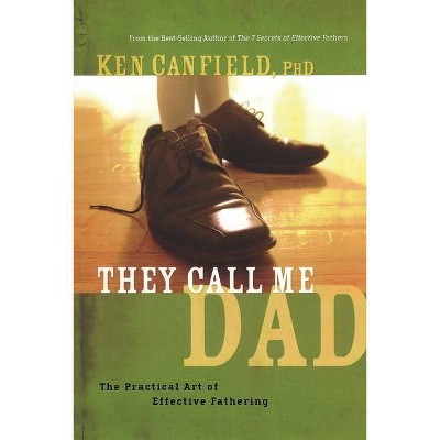 They Call Me Dad - by  Ken R Canfield & Ph D Ken Canfield (Paperback)