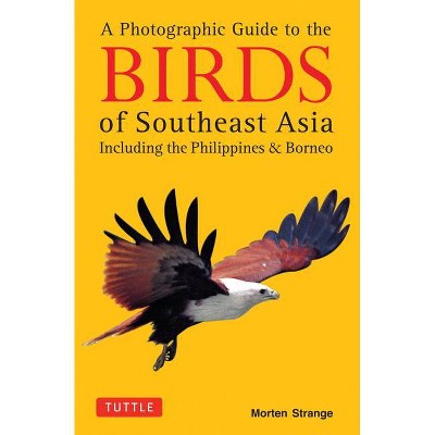 A Photographic Guide to the Birds of Southeast Asia - by  Morten Strange (Paperback)