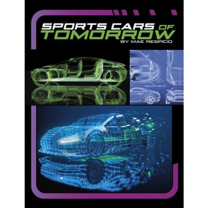 Sports Cars of Tomorrow - (Powerful Sports Cars) by Mae Respicio - 1 of 1