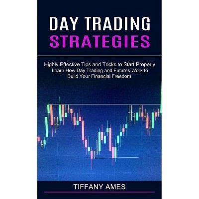 Day Trading Strategies - by  Tiffany Ames (Paperback)