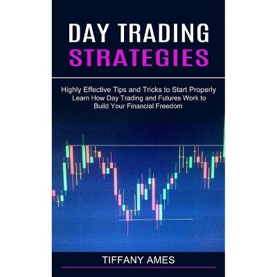 Day Trading Strategies - by  Tiffany Ames (Paperback)