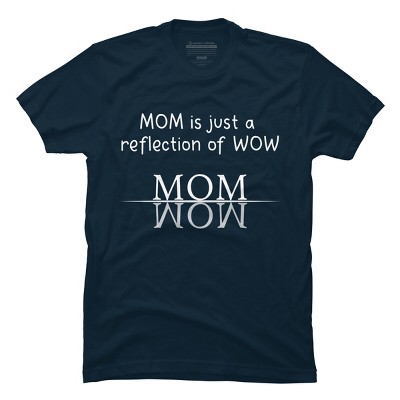 Men's Design By Humans Mom Is Just A Reflection Of Wow Text By MeowShop T-Shirt
