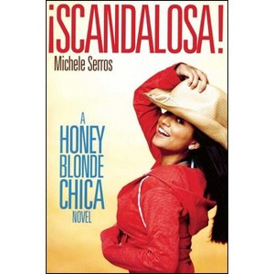 ¡Scandalosa! - (Honey Blonde Chica Novels) by  Michele Serros (Paperback) - 1 of 1