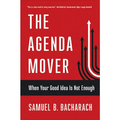 The Agenda Mover - (Pragmatic Leadership) by  Samuel B Bacharach (Paperback)