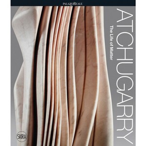 Pablo Atchugarry: The Life of Matter - by  Marco Meneguzzo (Hardcover) - 1 of 1