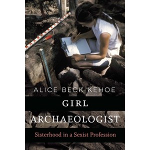 Girl Archaeologist - by  Alice Beck Kehoe (Paperback) - 1 of 1