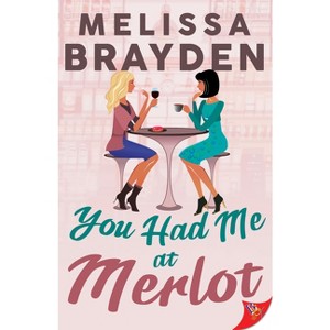 You Had Me at Merlot - by  Melissa Brayden (Paperback) - 1 of 1
