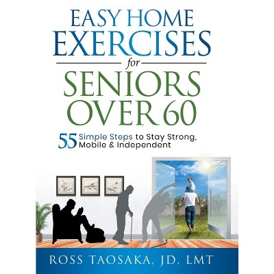 Easy Home Exercises For Seniors Over 60 - Large Print By Ross Taosaka  (hardcover) : Target