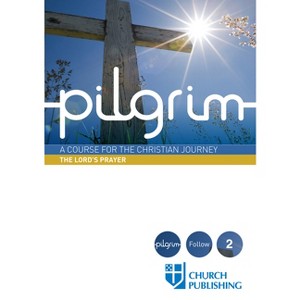 Pilgrim - The Lord's Prayer - by  Stephen Cottrell & Steven Croft & Paula Gooder & Robert Atwell & Sharon Ely Pearson (Paperback) - 1 of 1
