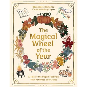 The Magical Wheel of the Year - by  Bérengère Demoncy & Victoria Ruiz Y Lopez (Hardcover) - 1 of 1