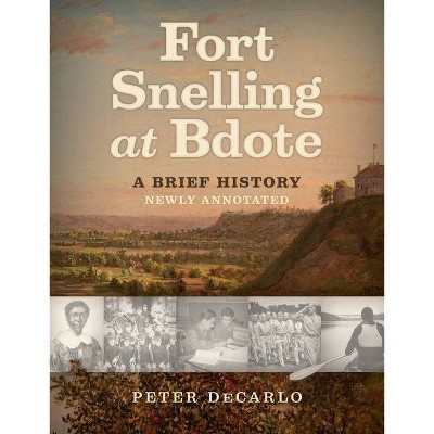 Fort Snelling at Bdote Updated Edition - Annotated by  Peter DeCarlo (Paperback)