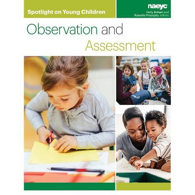 Spotlight on Young Children: Observation and Assessment - by  Holly Bohart & Rossella Procopio (Paperback)