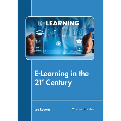 E-Learning in the 21st Century - by  Leo Roberts (Hardcover)