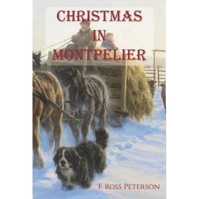 Christmas in Montpelier - by  F Ross Peterson (Paperback)