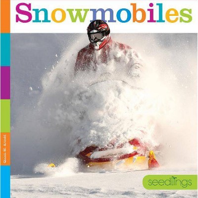 Snowmobiles - (Seedlings: On the Go) by  Quinn M Arnold (Paperback)