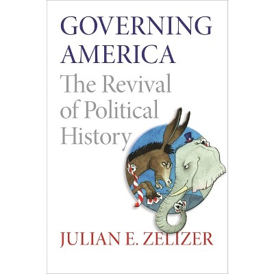 Governing America - by  Julian E Zelizer (Paperback)
