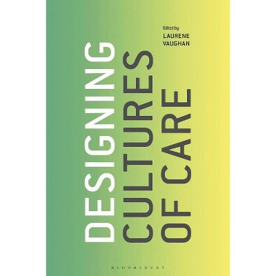 Designing Cultures of Care - by  Laurene Vaughan (Hardcover)