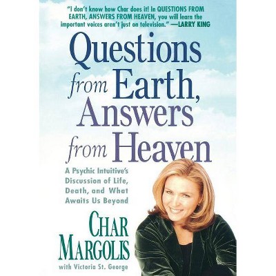 Questions from Earth, Answers from Heaven - by  Char Margolis & Victoria St George (Paperback)