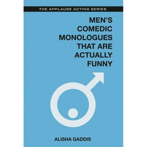 Men's Comedic Monologues That Are Actually Funny - (Applause Acting) by  Alisha Gaddis (Paperback) - 1 of 1