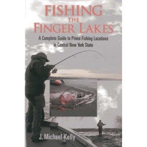 Fishing the Finger Lakes - by  J Michael Kelly (Paperback) - 1 of 1