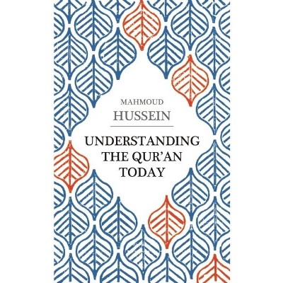 Understanding the Qur'an Today - by  Mahmoud Hussein (Paperback)
