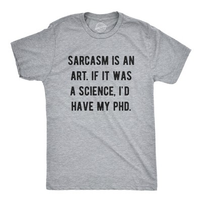 Mens Sarcasm Is An Art If It Was A Science I'd Have My Phd Tshirt Funny ...