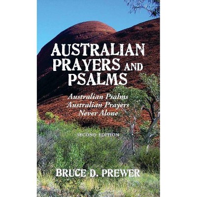 Australian Prayers and Psalms - by  Bruce D Prewer (Paperback)