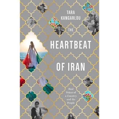 The Heartbeat of Iran - by  Tara Kangarlou (Paperback)