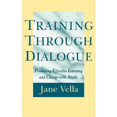 Training Through Dialogue - (Jossey-Bass Higher and Adult Education (Hardcover)) by  Jane Vella (Hardcover)